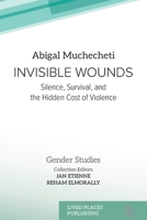 Invisible Wounds: Silence, Survival, and the Hidden Cost of Violence (Gender Studies) 1918527350 Book Cover