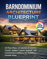 Barndominium Architecture Blueprint (Complete Design & Planning Guide): 2D Floor Plans, 3D Interior & Exterior Visuals, Budget Control Methods and Construction Guidance for Building a Durable Home B0GFF63HDN Book Cover
