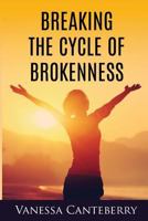 Breaking the Cycle of Brokenness 0692686894 Book Cover