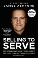 Selling to Serve: Sell Your Accounting & Bookkeeping Services with Unshakeable Confidence for More Than You Thought Possible B08WJY6CSY Book Cover