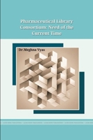 Pharmaceutical Library Consortium: Need of the current time 1365916596 Book Cover