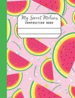 My Sweet Melons Composition Book: Summer sweet melon slices for a colorful writing 1070759678 Book Cover