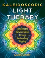 Kaleidoscopic Light Therapy: Restoring the Nervous System Through Rainbow Body Mapping B0H8F5WNPB Book Cover