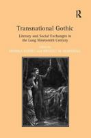 Transnational Gothic: Literary and Social Exchanges in the Long Nineteenth Century 113824547X Book Cover