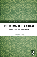 The Works of Lin Yutang: Translation and Recognition 0367492806 Book Cover