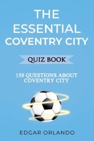 The Essential Coventry City Quiz Book: Over 150 Trivia Questions About Coventry City FC! (The Essential Football Clubs Quiz Book Series) B0FGC7M1DB Book Cover
