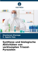 Synthese und biologische Aktivitäten von verklumpten Triazol-Pyrazolen 6207345258 Book Cover