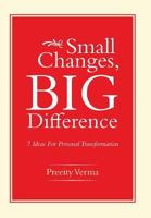 Small Changes, Big Difference: 7 Ideas for Personal Transformation 1482816555 Book Cover