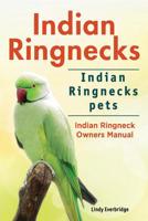 Indian Ringnecks. Indian Ringnecks Pets. Indian Ringneck Owners Manual. 1788650557 Book Cover