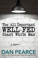 The All Important, Well-Fed, Giant White Man: A memoir. 0983647313 Book Cover