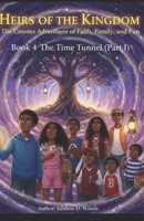 Heirs of the Kingdom The Cousins' Adventures of Faith,Family, and Fun BOOK 4 THE TIME TUNNEL (Part I): BOOK 4 THE TIME TUNNEL (PART 1) “BEFORE THE ... RISE, EVERY HEIR MUST REMEMBER WHO THEY ARE” B0GD7C94X5 Book Cover