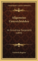 Allgemeine Unterrichtslehre: Im Grundrisse Dargestellt (1894) 1160298742 Book Cover