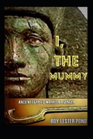 I, THE MUMMY Ancient Egypt's Warrior Avenger: A hero arises from an age of myth and ancient warfare B0BF3P5XDZ Book Cover