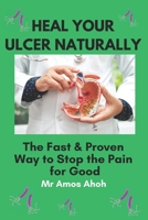 Heal your Ulcer Naturally: The Fast & Proven Way to Stop the Pain for Good B0DY3X8RHD Book Cover