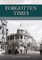 Forgotten Times: The British Isles in the 1950s and 1960s 1398121355 Book Cover
