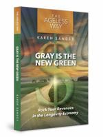 Gray is the New Green: Rock Your Revenues in the Longevity Economy 0984926089 Book Cover