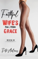 Faithful Wife's Fall From Grace Book 10 B0FHFFQHYB Book Cover