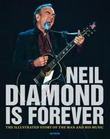 Neil Diamond Is Forever: The Illustrated Story of the Man and His Music 076033675X Book Cover