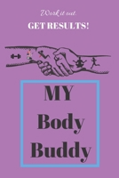 My Body Buddy: Body Building LogBook and Gym Partner 1679210378 Book Cover