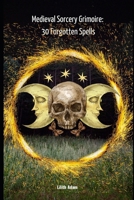 Medieval Sorcery Grimoire: 30 Forgotten Spells B0DTPD2QPP Book Cover