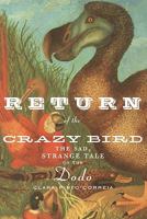 Return of the Crazy Bird: The Sad, Strange Tale of the Dodo 1441931805 Book Cover