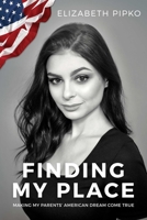 Finding My Place: Making My Parents' American Dream Come True 164293559X Book Cover