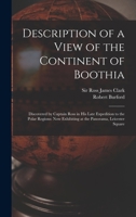 Description of a View of the Continent of Boothia: Discovered by Captain Ross in his Late Expedition to the Polar Regions: now Exhibiting at the Panorama, Leicester Square 1019283416 Book Cover