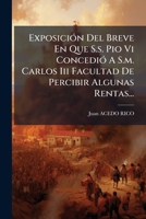 Exposición Del Breve En Que S.s. Pio Vi Concedió A S.m. Carlos Iii Facultad De Percibir Algunas Rentas... 1246240068 Book Cover