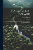 Forest Life in Acadie: Sketches of Sport and Natural History in the Lower Provinces of the Canadian Dominion 1021810967 Book Cover