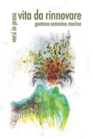 VITA DA RINNOVARE: Versi in prosa di Gaetano Antonino Marino B0FVSHP6Y5 Book Cover