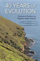 40 Years of Evolution: Darwin's Finches on Daphne Major Island 0691160465 Book Cover