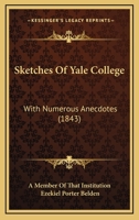 Sketches Of Yale College: With Numerous Anecdotes 1104468328 Book Cover