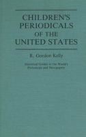 Children's Periodicals of the United States: (Historical Guides to the World's Periodicals and Newspapers) 0313221170 Book Cover