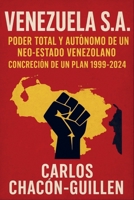 Venezuela S.A. Poder Total Y Autónomo del Neo-Estado Venezolano. Concreción de Un Plan: : 1999-2024 9403864788 Book Cover