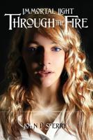 Immortal Light: Through the Fire 1536835714 Book Cover