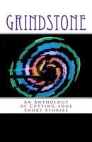 Grindstone: An Anthology of Cutting-Edge Short Stories 1467993204 Book Cover