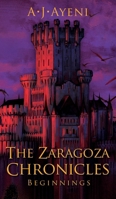 The Zaragoza Chronicles: Beginnings 1736695312 Book Cover
