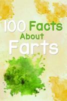 100 Facts about Farts: The Ultimate Fun Fact Book about Farts 1979693072 Book Cover