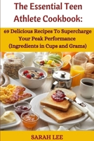 Th? Ess?ntial T??n Athl?t? Cookbook: 69 Delicious Recipes to Supercharge Your Peak Athletic Performance B0CTR4C23S Book Cover