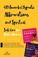 499 Powerful Hypnotic Affirmations and Spiritual Self-Care for Black Women: 2 in 1 Book: Feminine Daily Affirmations for Motivation, Confidence, ... Anxiety and Depression (Black Is Beautiful) 1914271769 Book Cover