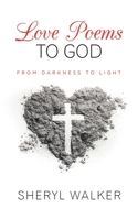 Love Poems to God: From Darkness to Light 1728322359 Book Cover