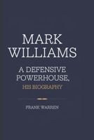 MARK WILLIAMS: A Defensive Powerhouse,His Biography B0DWSZQJZS Book Cover