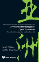 Development Strategies of Open Economies: Cases from Emerging East and Southeast Asia (Advanced Research on Asian Economy and Economies of Other Co) 981120540X Book Cover