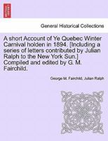 A short account of Ye Quebec Winter Carnival holden in 1894 1172428158 Book Cover