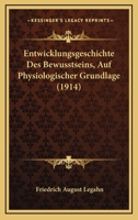 Entwicklungsgeschichte Des Bewusstseins, Auf Physiologischer Grundlage (1914) 1148591184 Book Cover