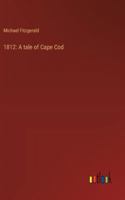 1812: A tale of Cape Cod 3368942085 Book Cover