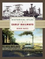 Historical Atlas of Early Railways 1771621753 Book Cover