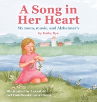 A Song in Her Heart: My Mom, Music and Alzheimer's 1957696141 Book Cover