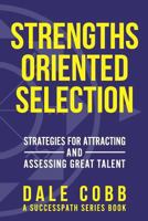 Strengths Oriented Selection: Strategies for Attracting and Assessing Great Talent 179298054X Book Cover