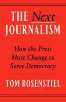 The Next Journalism: How the Press Must Change to Serve Democracy 0593800192 Book Cover